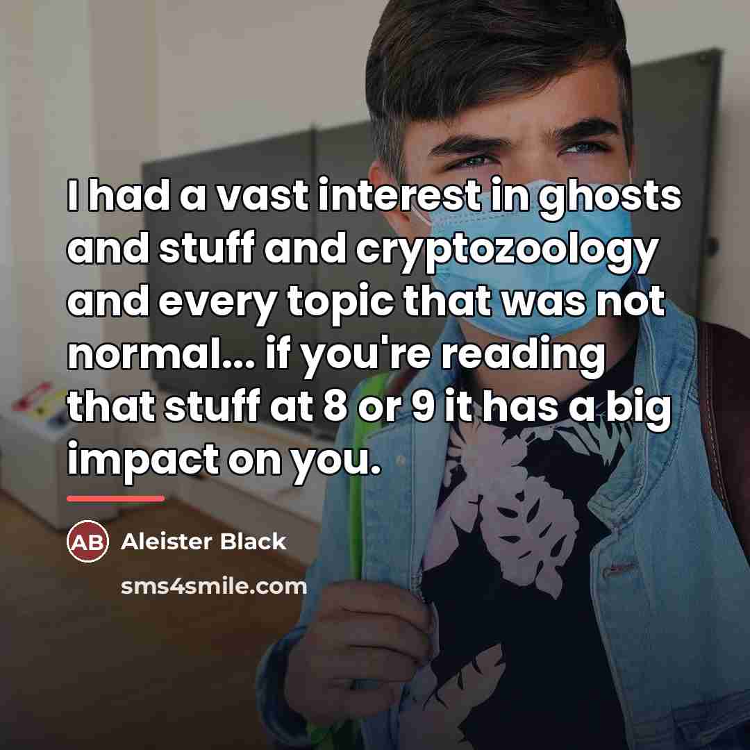 “I had a vast interest in ghosts and stuff and…” quote by Aleister Black