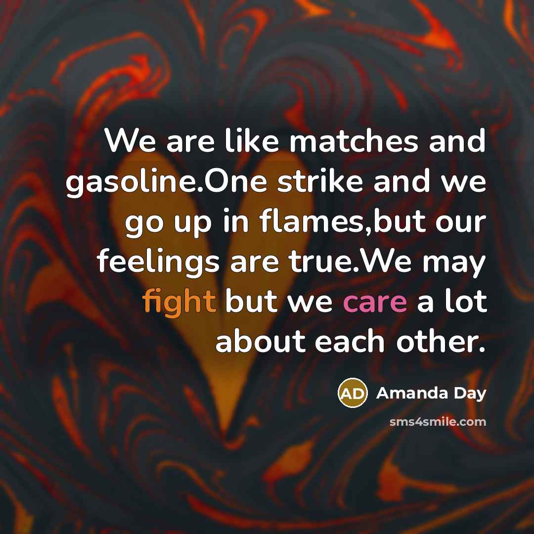 “We are like matches and gasoline.One strike and we go…” quote by Amanda Day