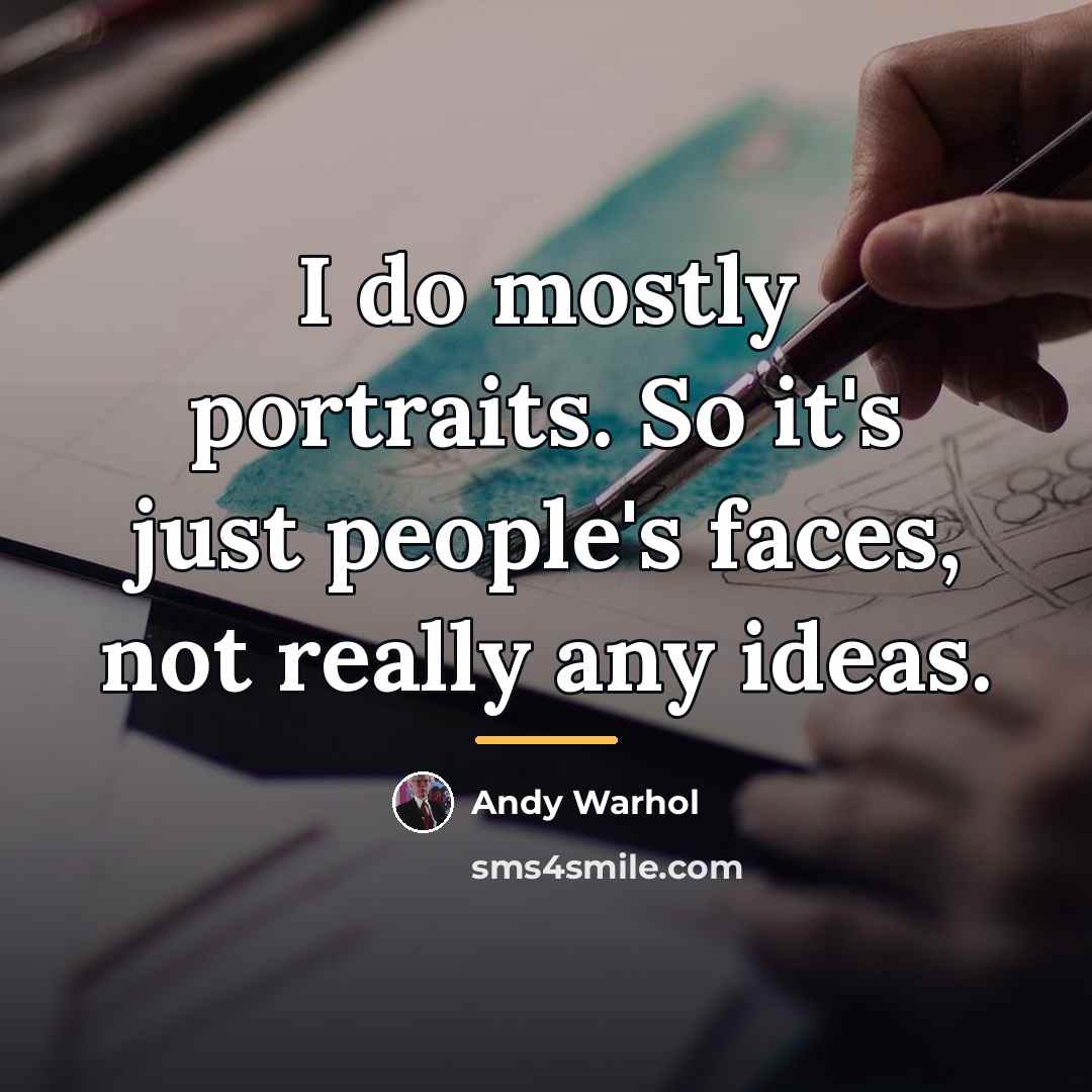 “I do mostly portraits. So it's just people's faces, not…” quote by Andy Warhol