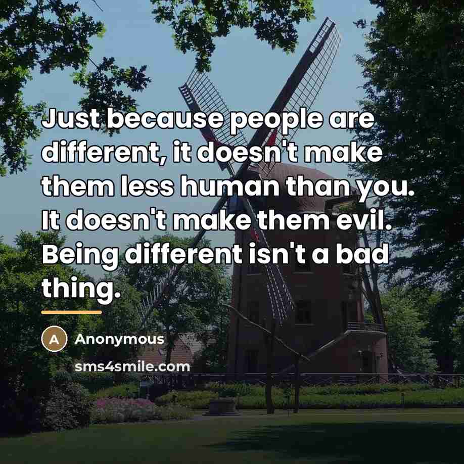 “Just because people are different, it doesn't make them less…” quote by Anonymous
