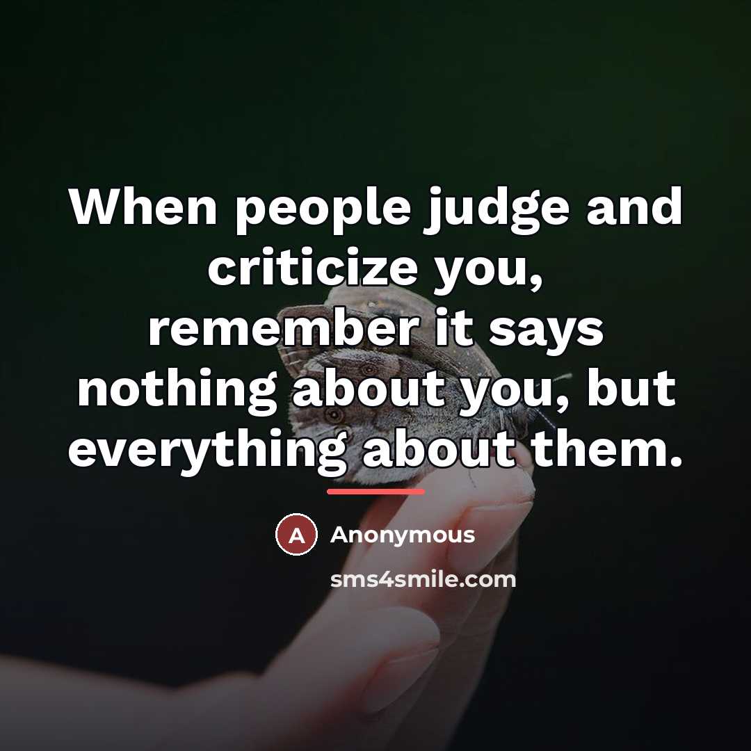 “When people judge and criticize you, remember it says nothing…” quote by Anonymous