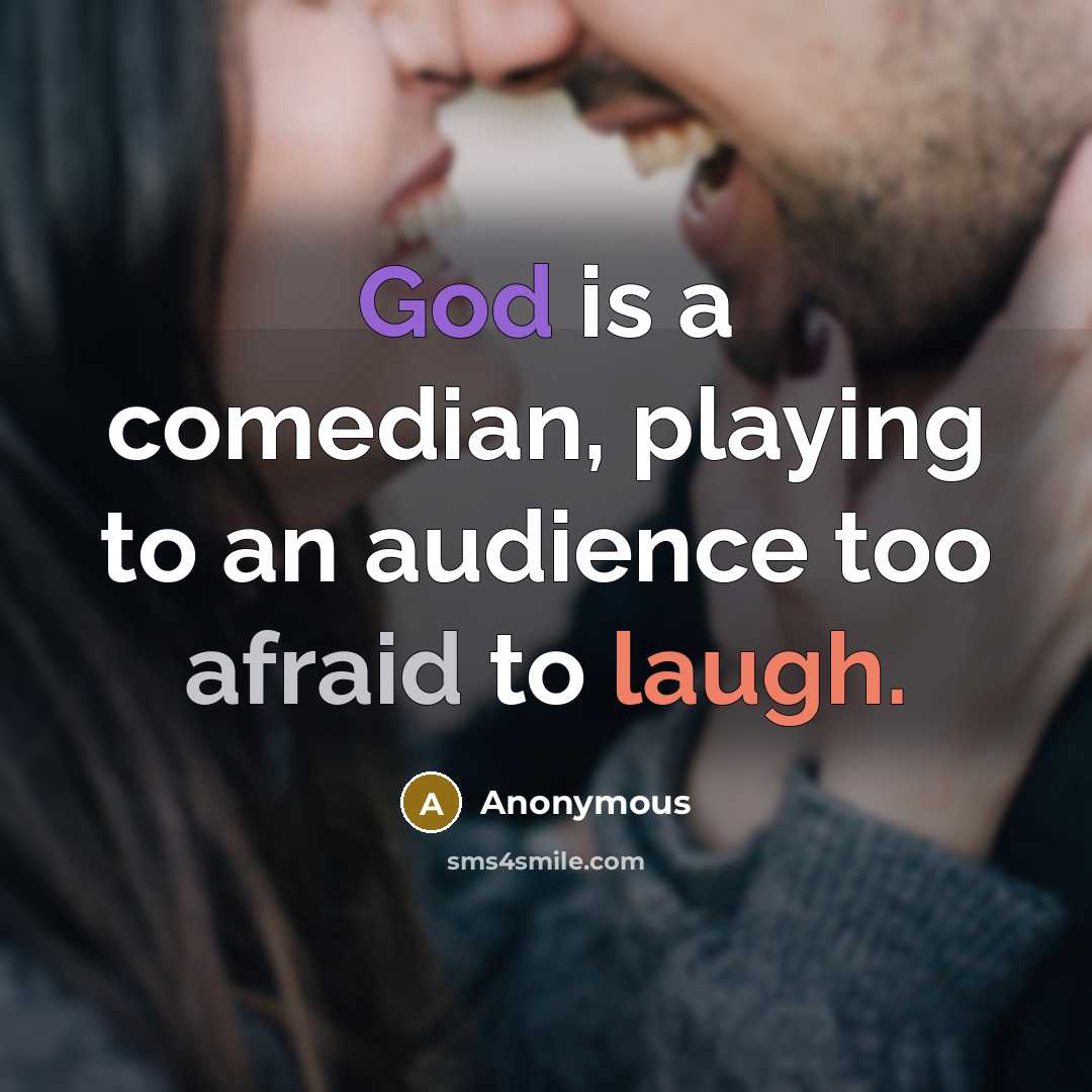 “God is a comedian, playing to an audience too afraid to laugh.” quote by Anonymous