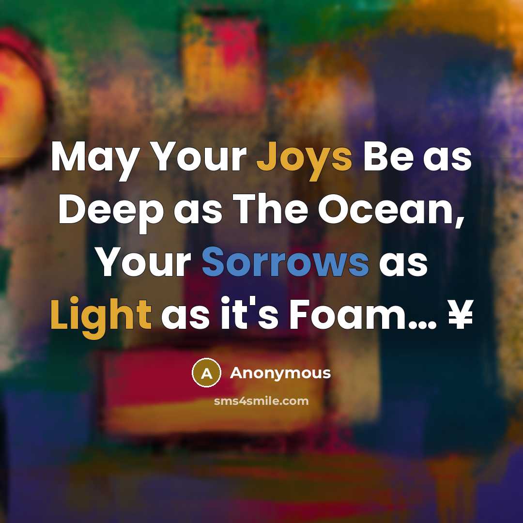 “May Your Joys Be as Deep as The Ocean, Your Sorrows as Light as it's Foam… ¥” quote by Anonymous