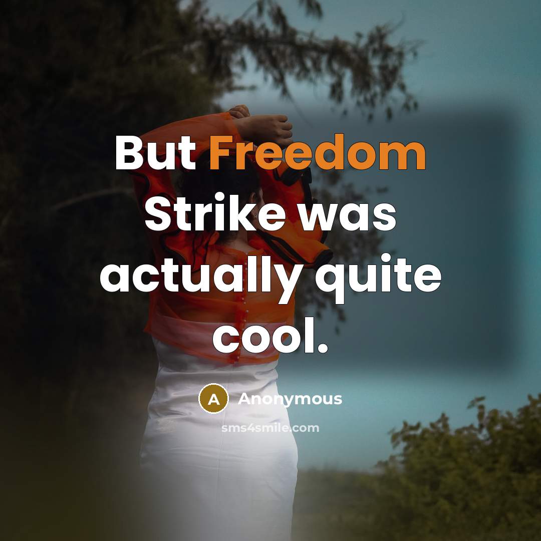 “But Freedom Strike was actually quite cool.” quote by Anonymous
