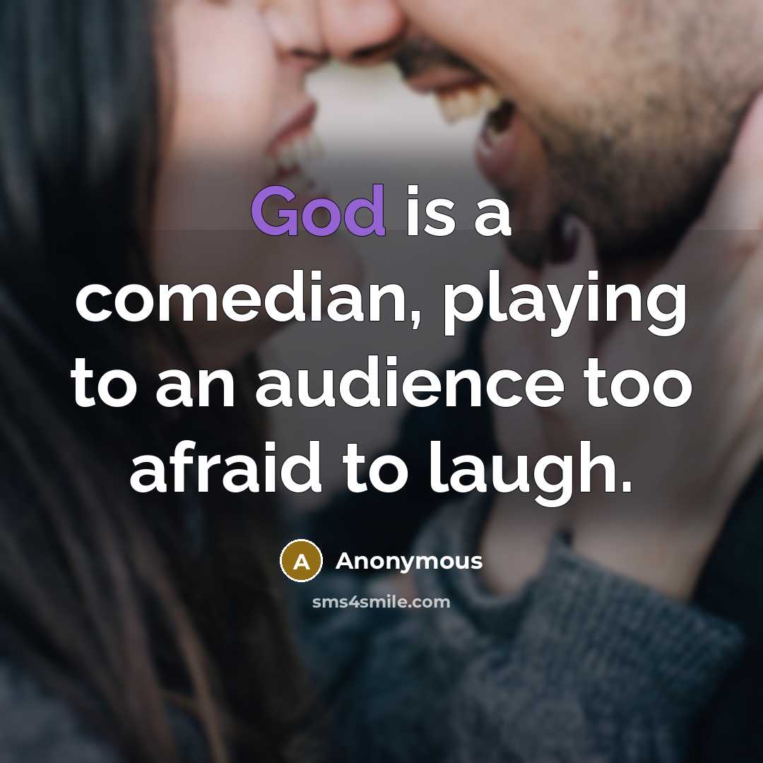 “God is a comedian, playing to an audience too afraid…” quote by Anonymous