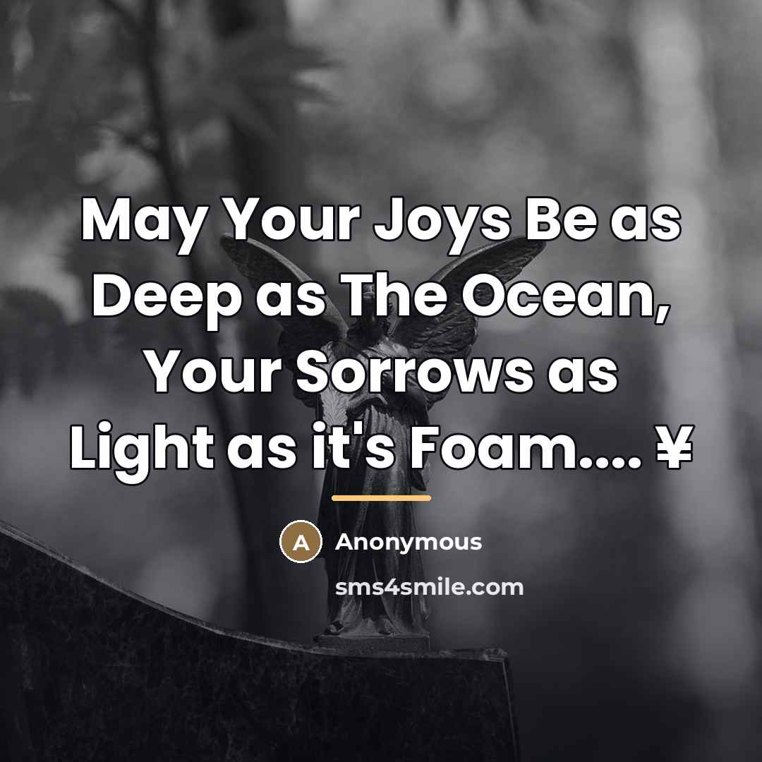 “May Your Joys Be as Deep as The Ocean, Your…” quote by Anonymous