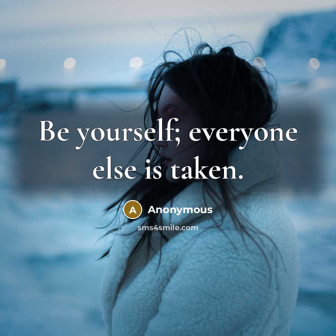 “Be yourself; everyone else is taken.…” quote by Anonymous