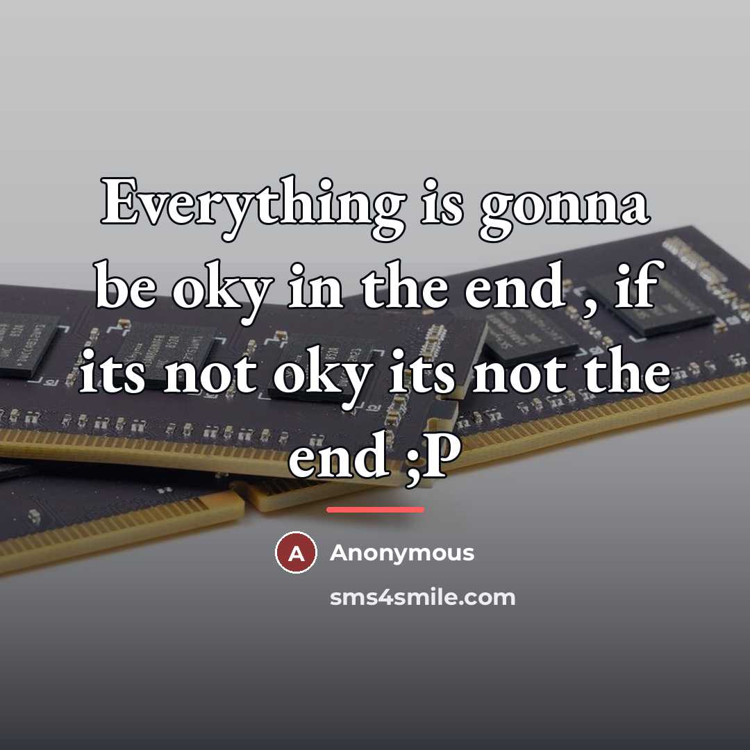 “Everything is gonna be oky in the end , if…” quote by Anonymous
