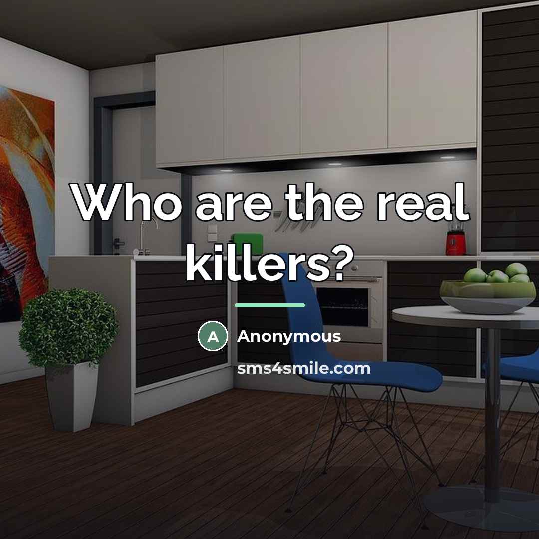 “Who are the real killers?…” quote by Anonymous