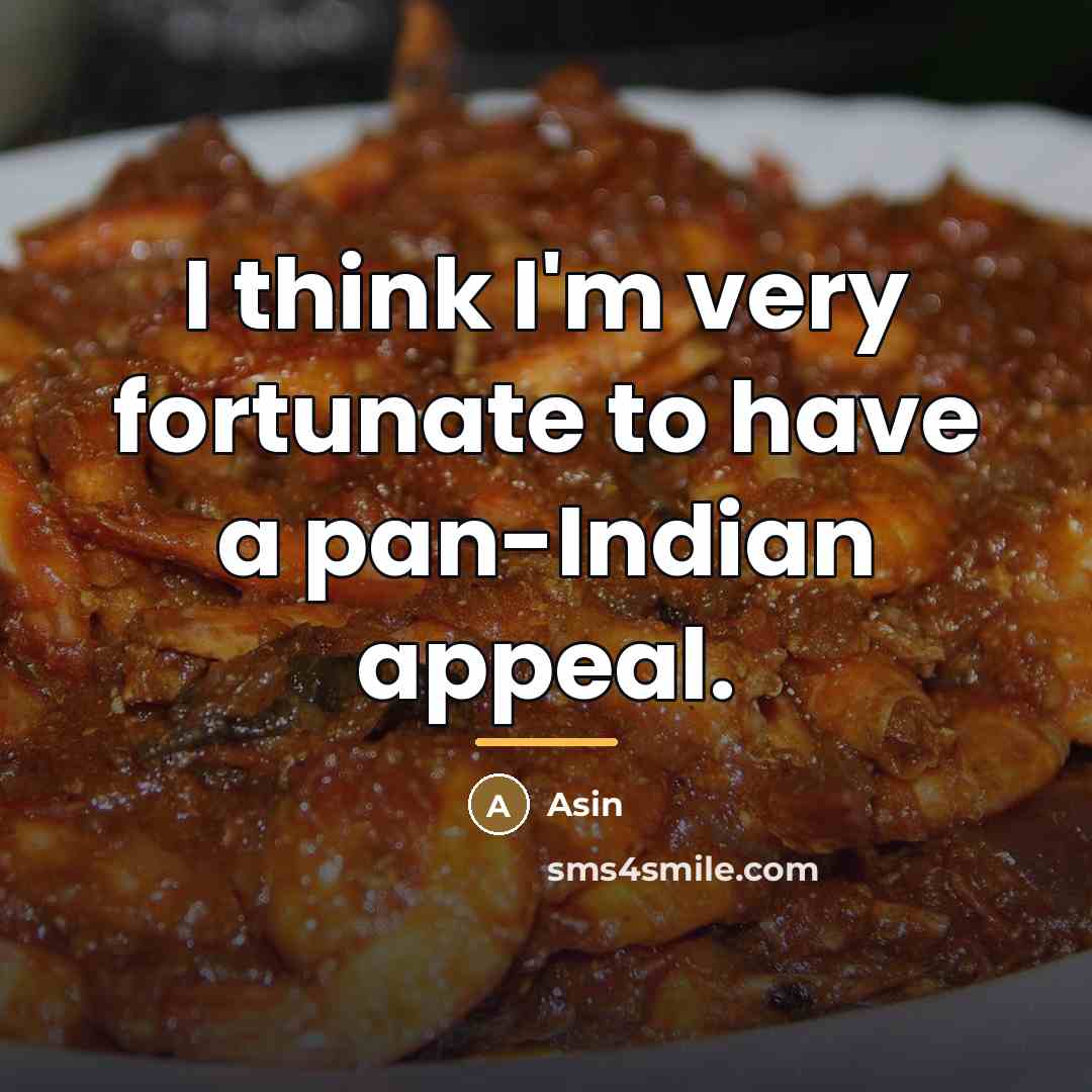 “I think I'm very fortunate to have a pan-Indian appeal.…” quote by Asin