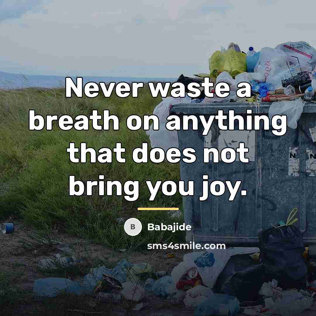 “Never waste a breath on anything that does not bring…” quote by Anonymous