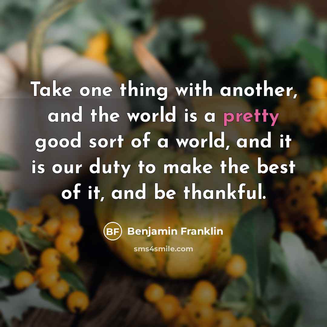 “Take one thing with another, and the world is a…” quote by Benjamin Franklin
