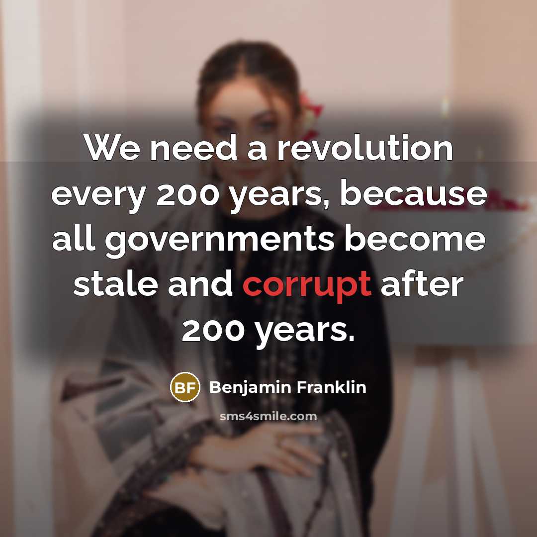 “We need a revolution every 200 years, because all governments…” quote by Benjamin Franklin