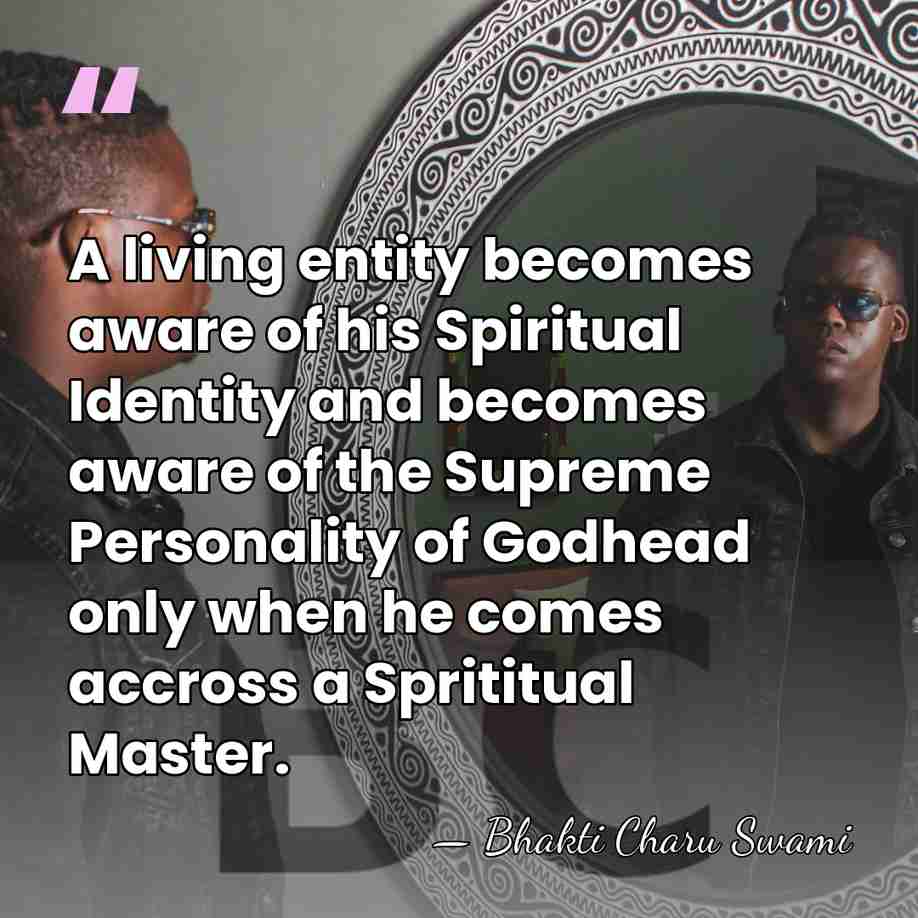 A living entity becomes aware of his Spiritual Identity and becomes aware&hellip; - Bhakti Charu Swami