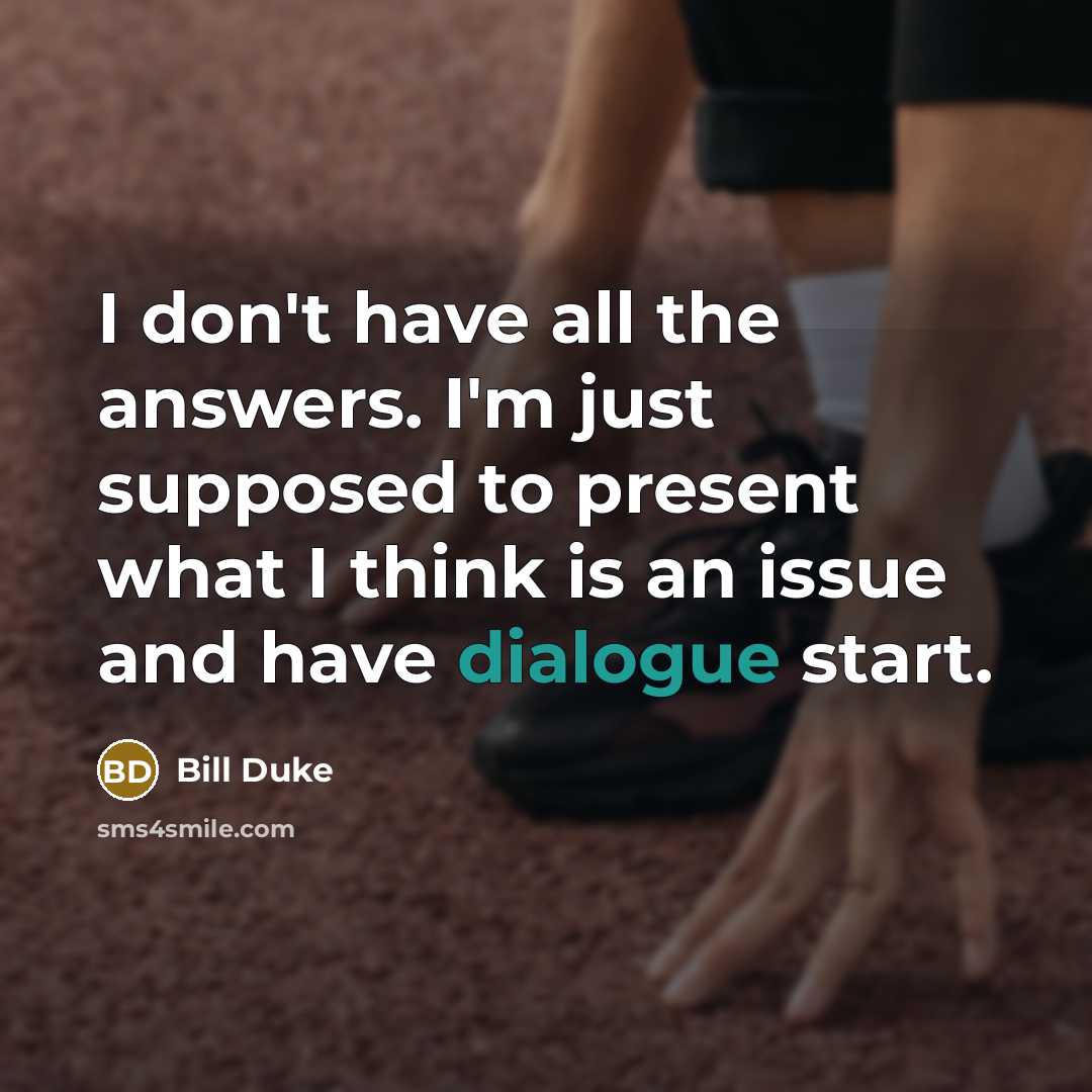 “I don't have all the answers. I'm just supposed to…” quote by Bill Duke