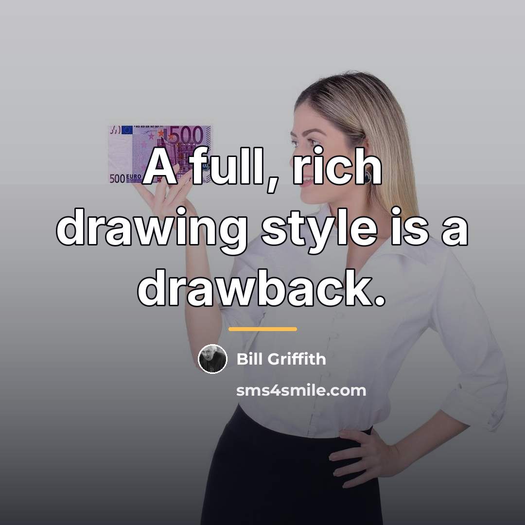 “A full, rich drawing style is a drawback.…” quote by Bill Griffith