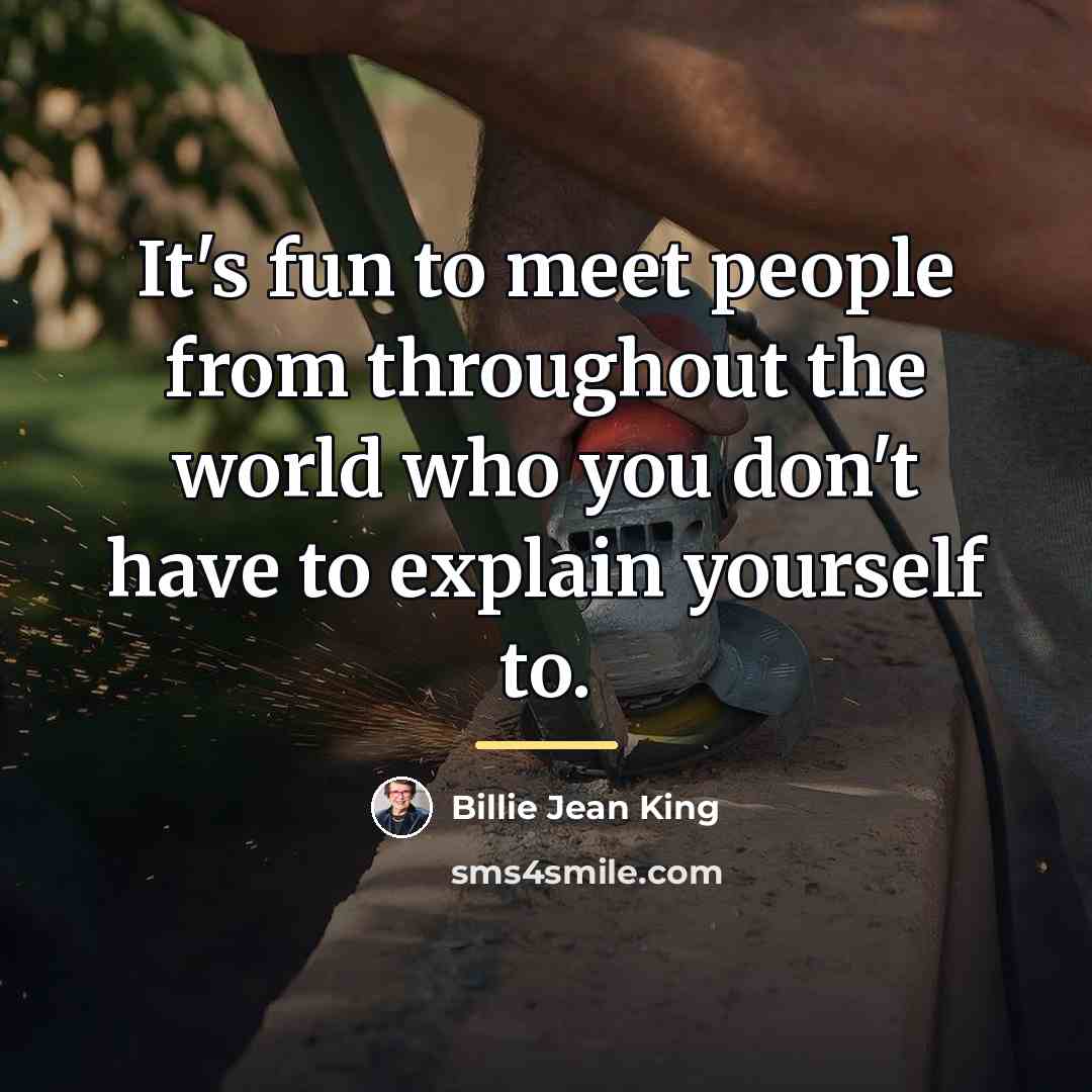 “It's fun to meet people from throughout the world who…” quote by Billie Jean King