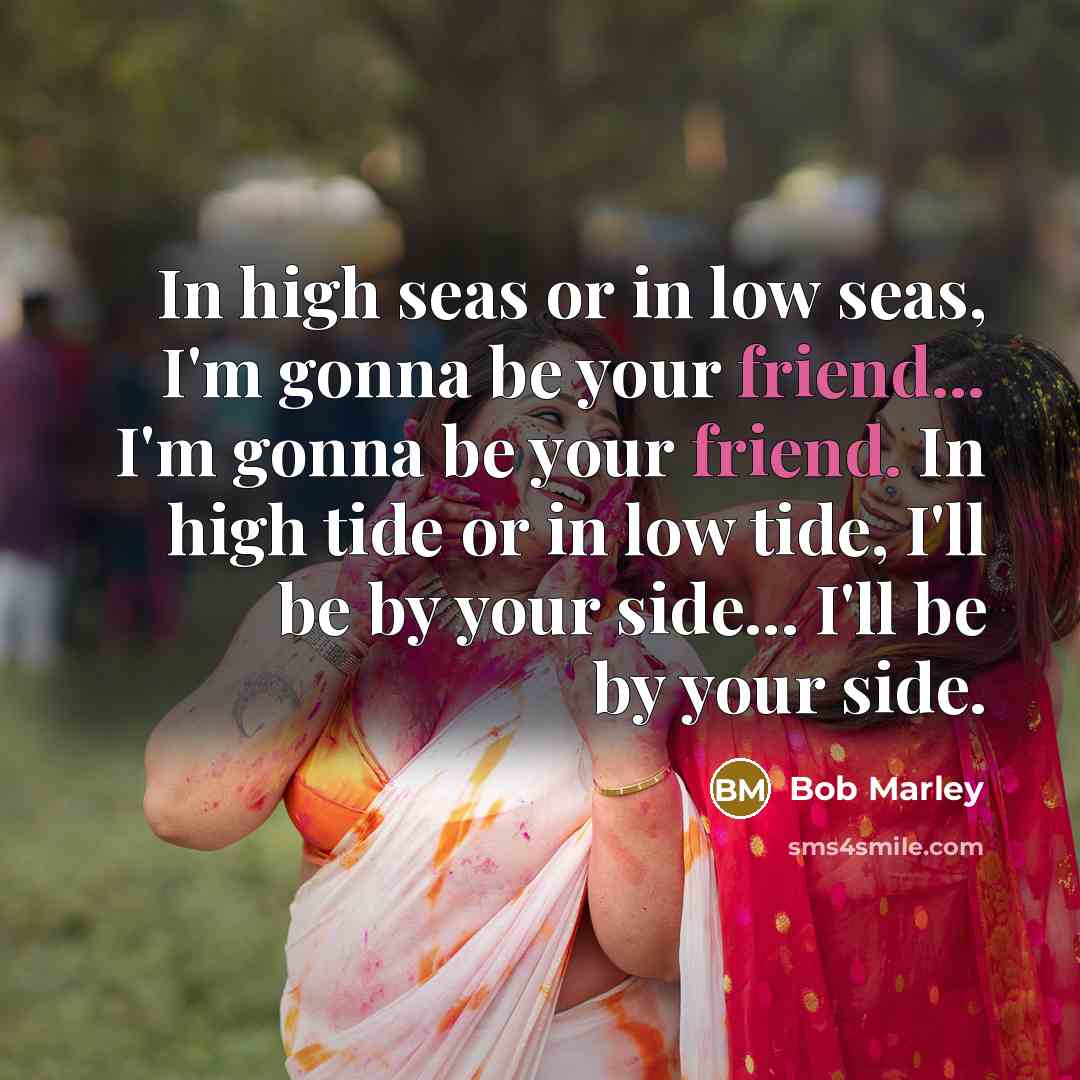 “In high seas or in low seas, I'm gonna be…” quote by Bob Marley