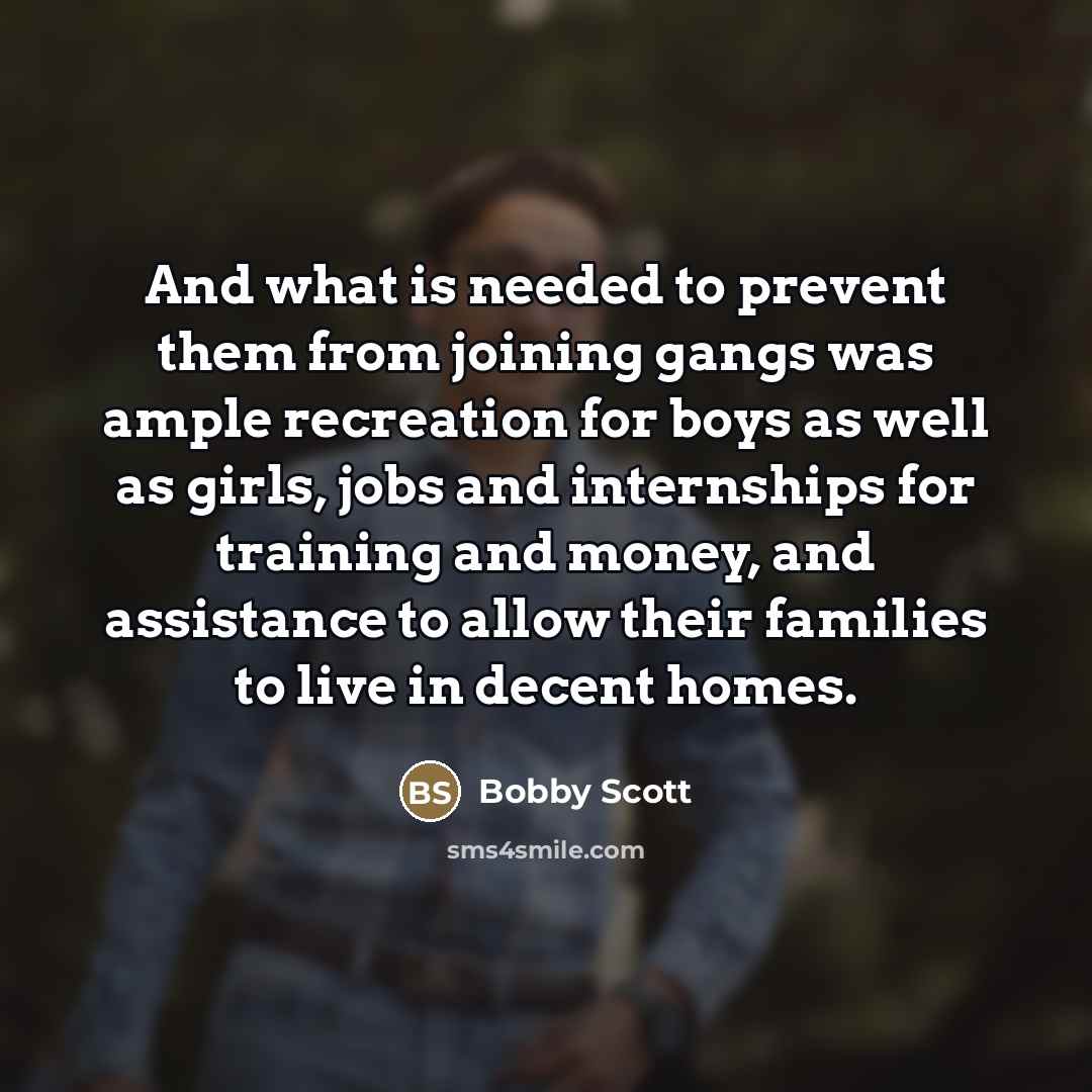 “And what is needed to prevent them from joining gangs…” quote by Bobby Scott