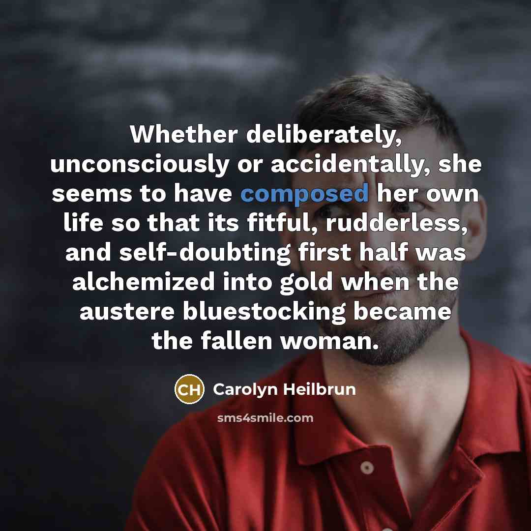 “Whether deliberately, unconsciously or accidentally, she seems to have composed…” quote by Carolyn Heilbrun