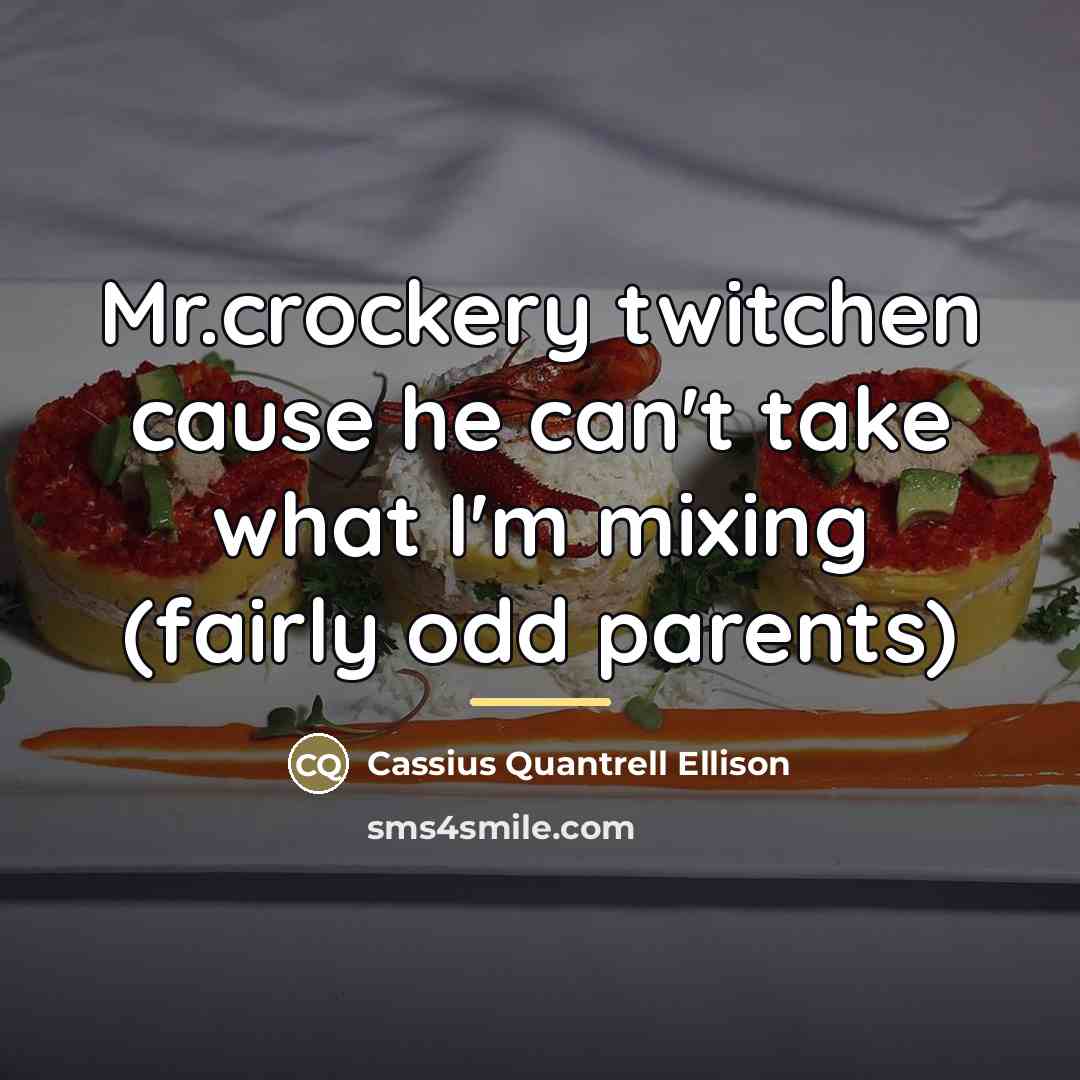 “Mr.crockery twitchen cause he can't take what I'm mixing (fairly…” quote by Cassius Quantrell Ellison
