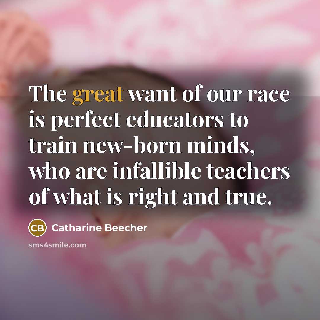 “The great want of our race is perfect educators to…” quote by Catharine Beecher