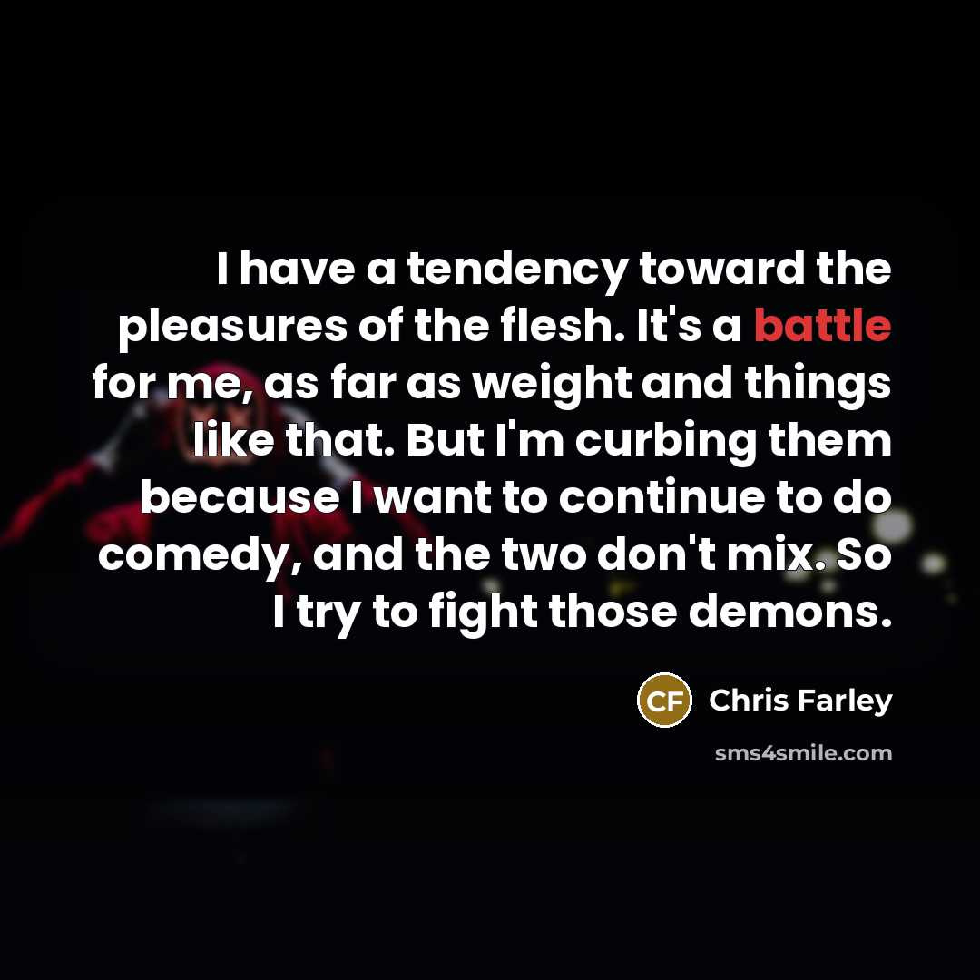 “I have a tendency toward the pleasures of the flesh.…” quote by Chris Farley