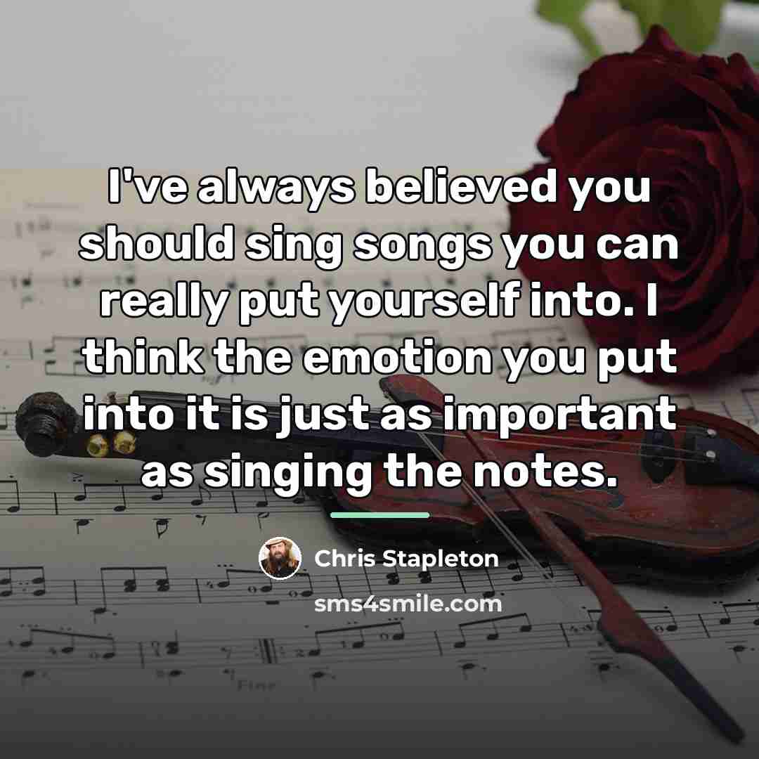 “I've always believed you should sing songs you can really…” quote by Chris Stapleton