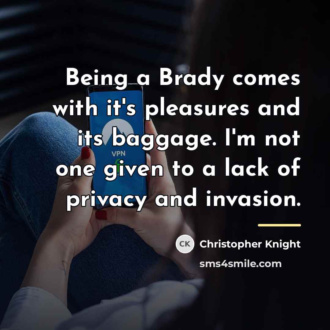 “Being a Brady comes with it's pleasures and its baggage.…” quote by Christopher Knight