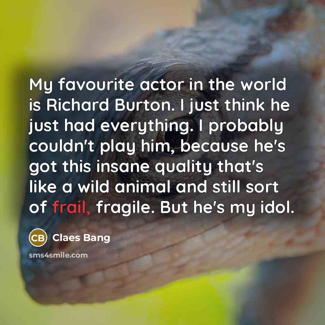 “My favourite actor in the world is Richard Burton. I…” quote by Claes Bang