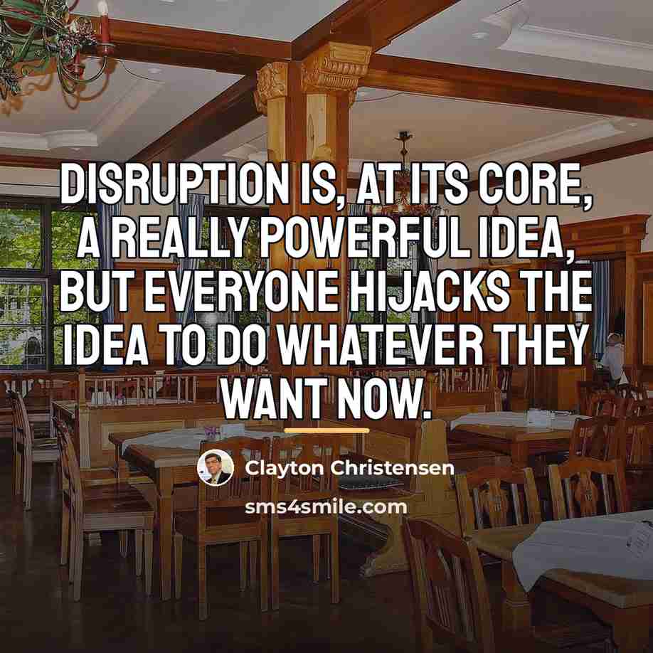 “Disruption is, at its core, a really powerful idea, but…” quote by Clayton Christensen