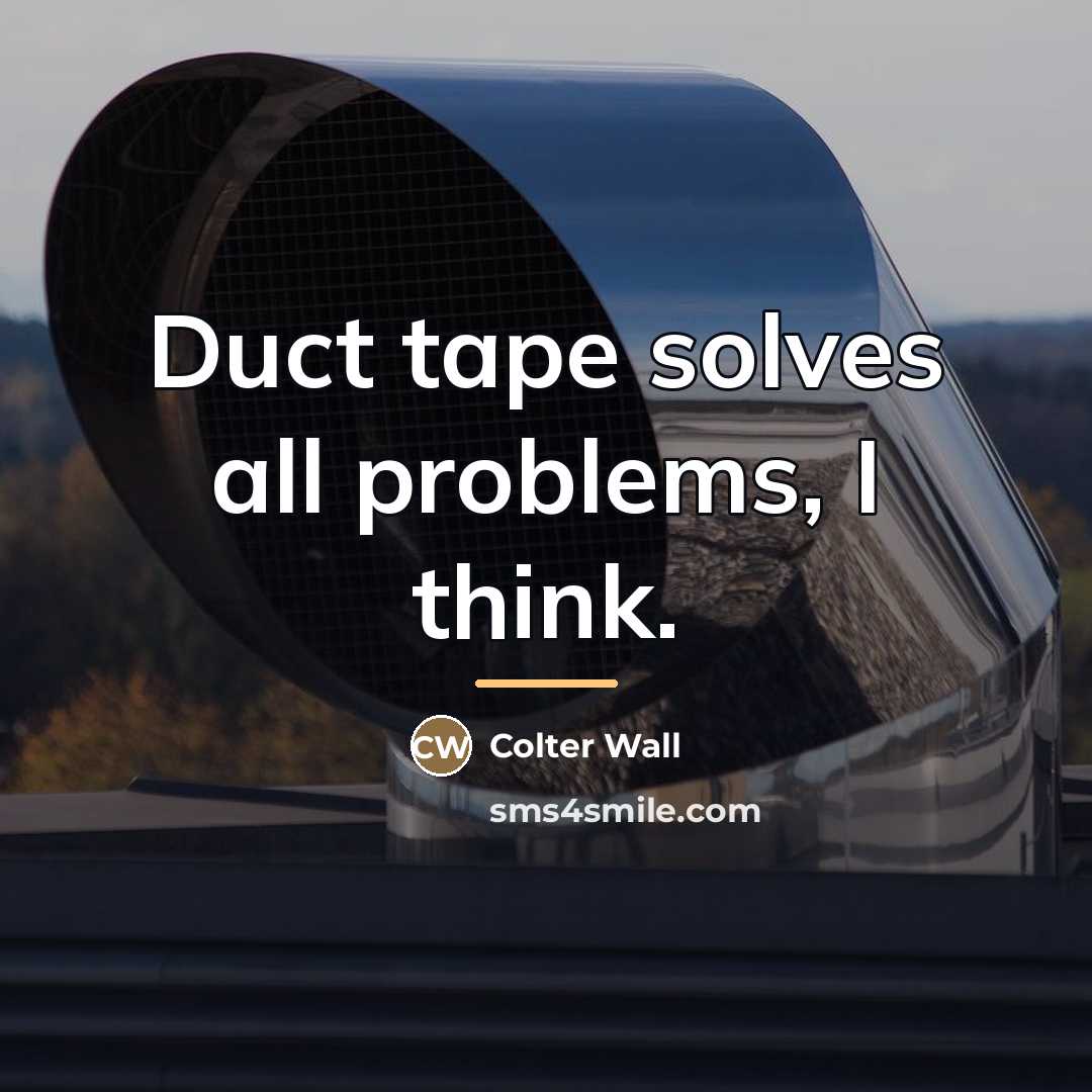 “Duct tape solves all problems, I think.…” quote by Colter Wall