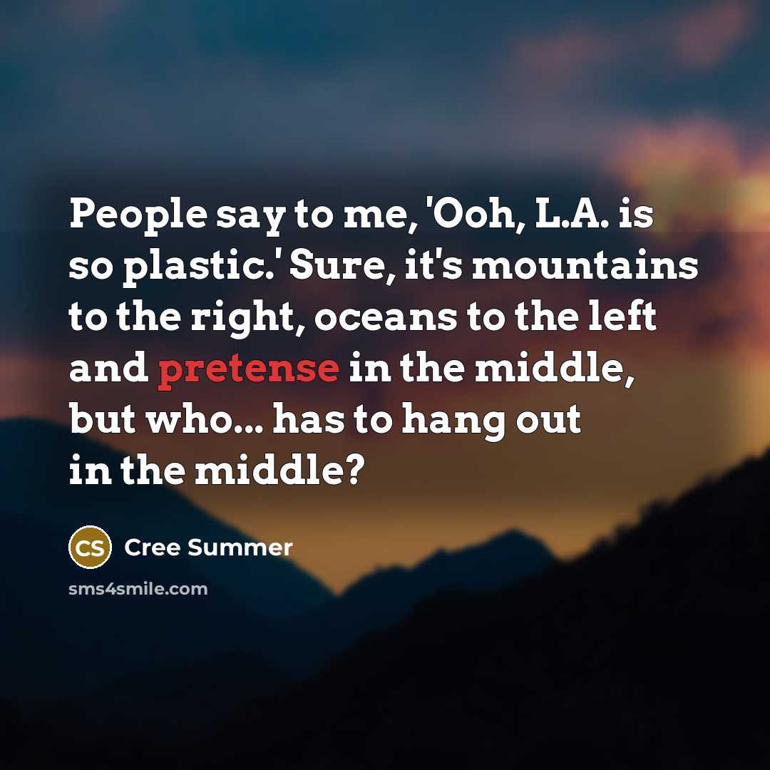 “People say to me, 'Ooh, L.A. is so plastic.' Sure,…” quote by Cree Summer