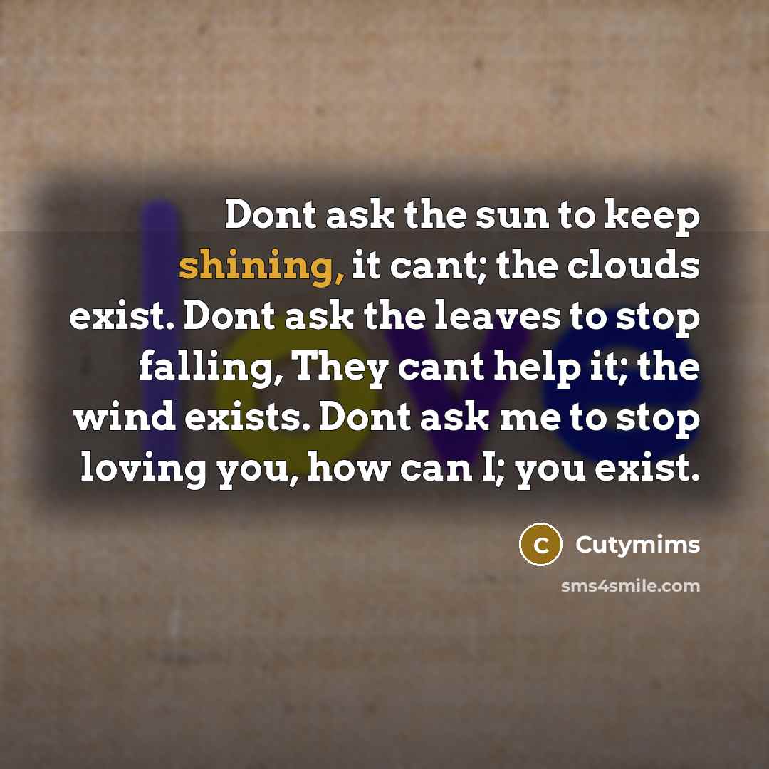 “Dont ask the sun to keep shining, it cant; the…” quote by Cutymims