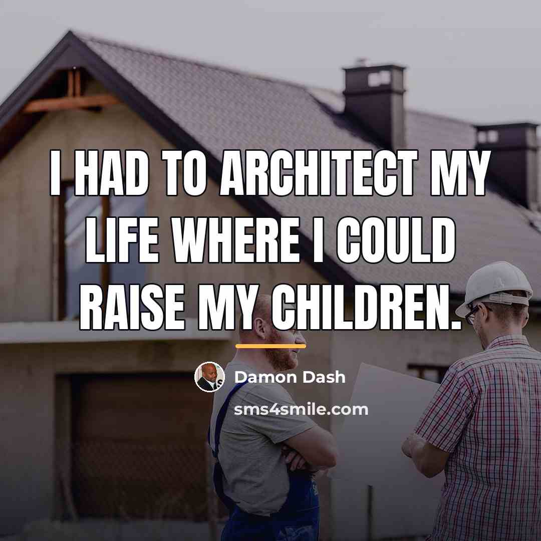 “I had to architect my life where I could raise…” quote by Damon Dash