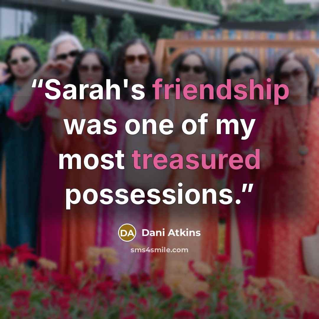 “Sarah's friendship was one of my most treasured possessions.” quote by Dani Atkins