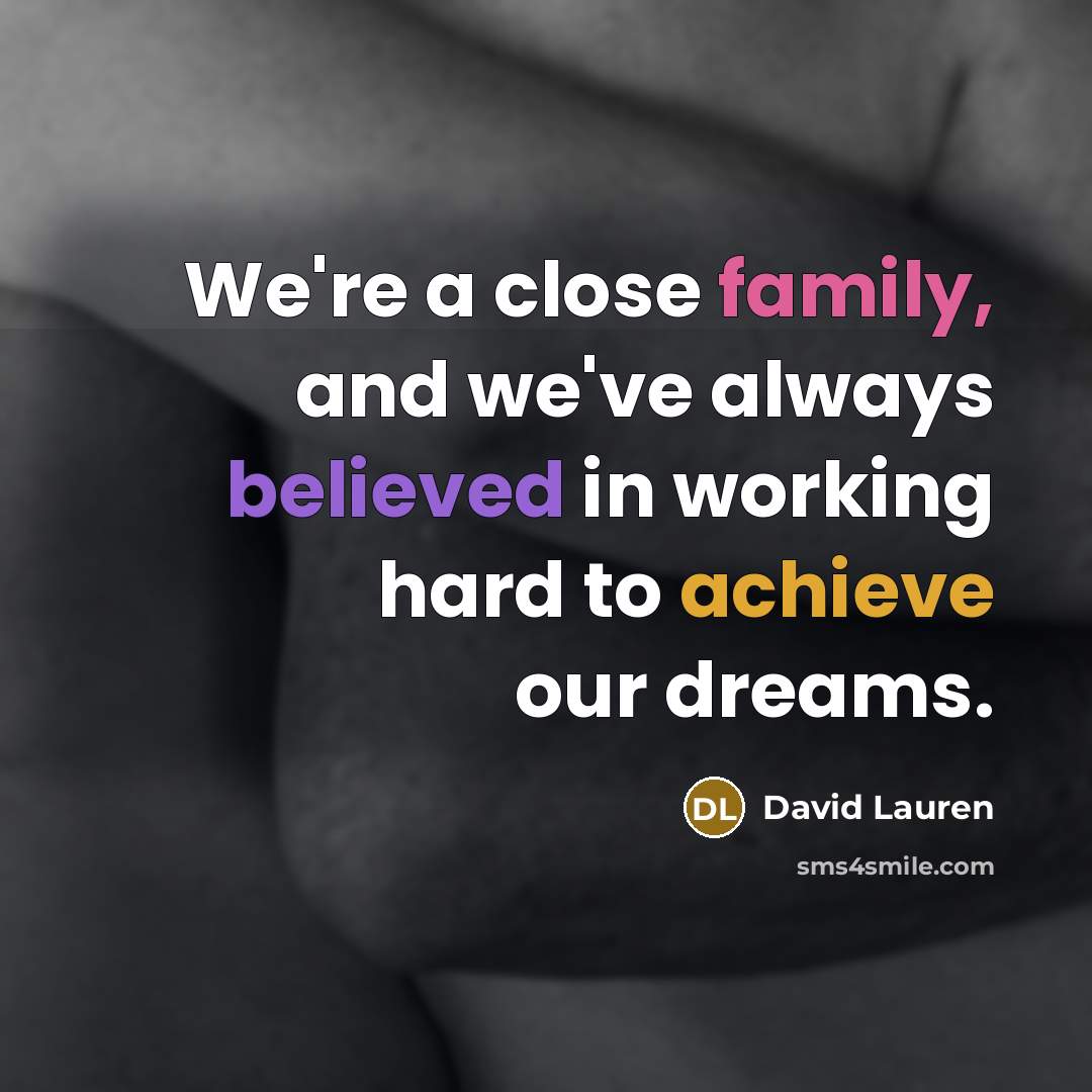 “We're a close family, and we've always believed in working…” quote by David Lauren