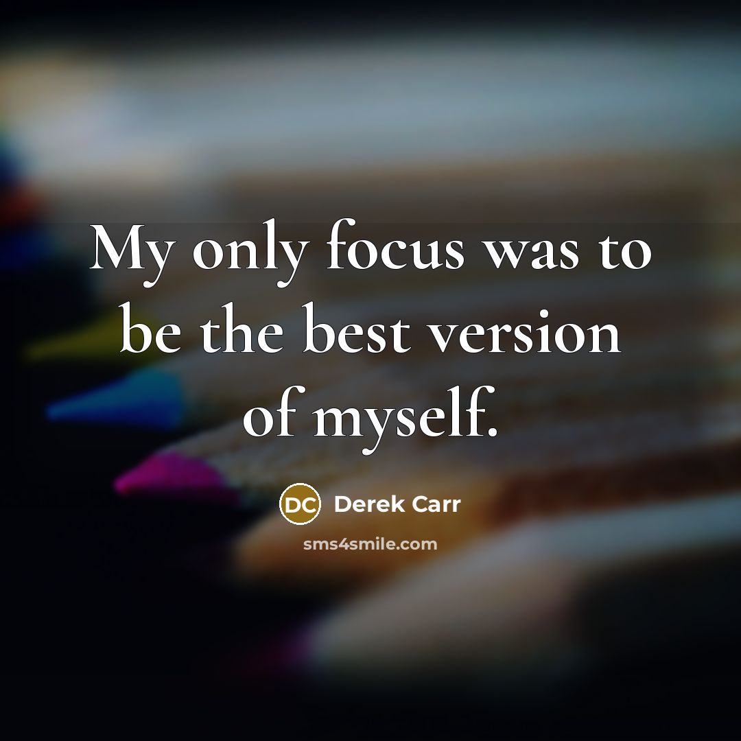 “My only focus was to be the best version of…” quote by Derek Carr