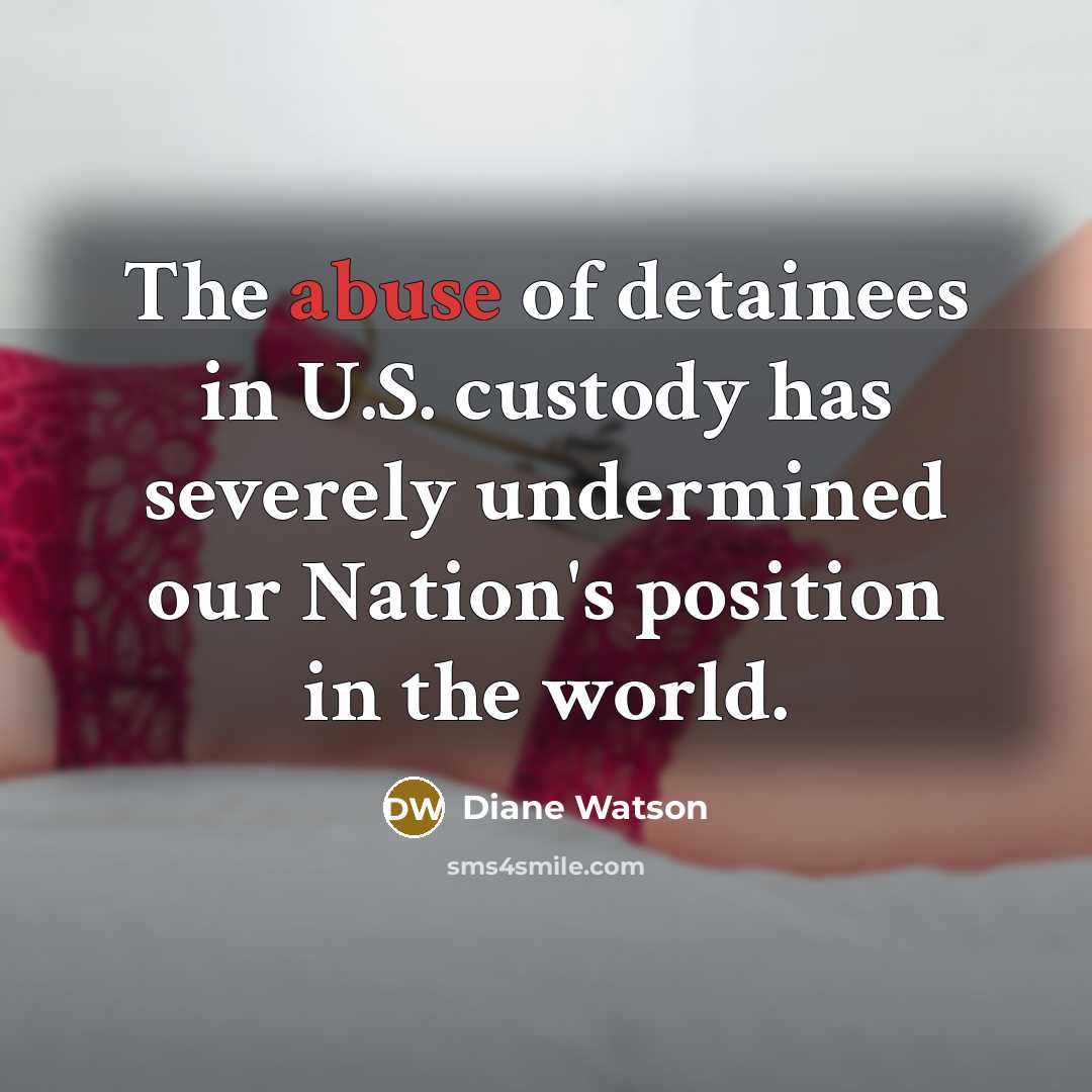 “The abuse of detainees in U.S. custody has severely undermined…” quote by Diane Watson