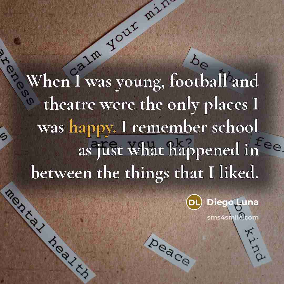“When I was young, football and theatre were the only…” quote by Diego Luna