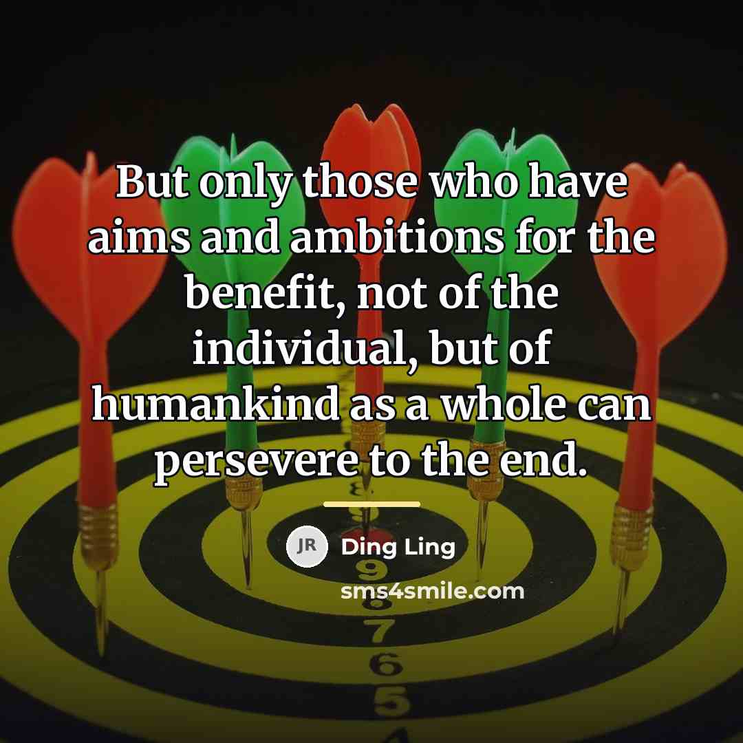 “But only those who have aims and ambitions for the…” quote by Ding Ling