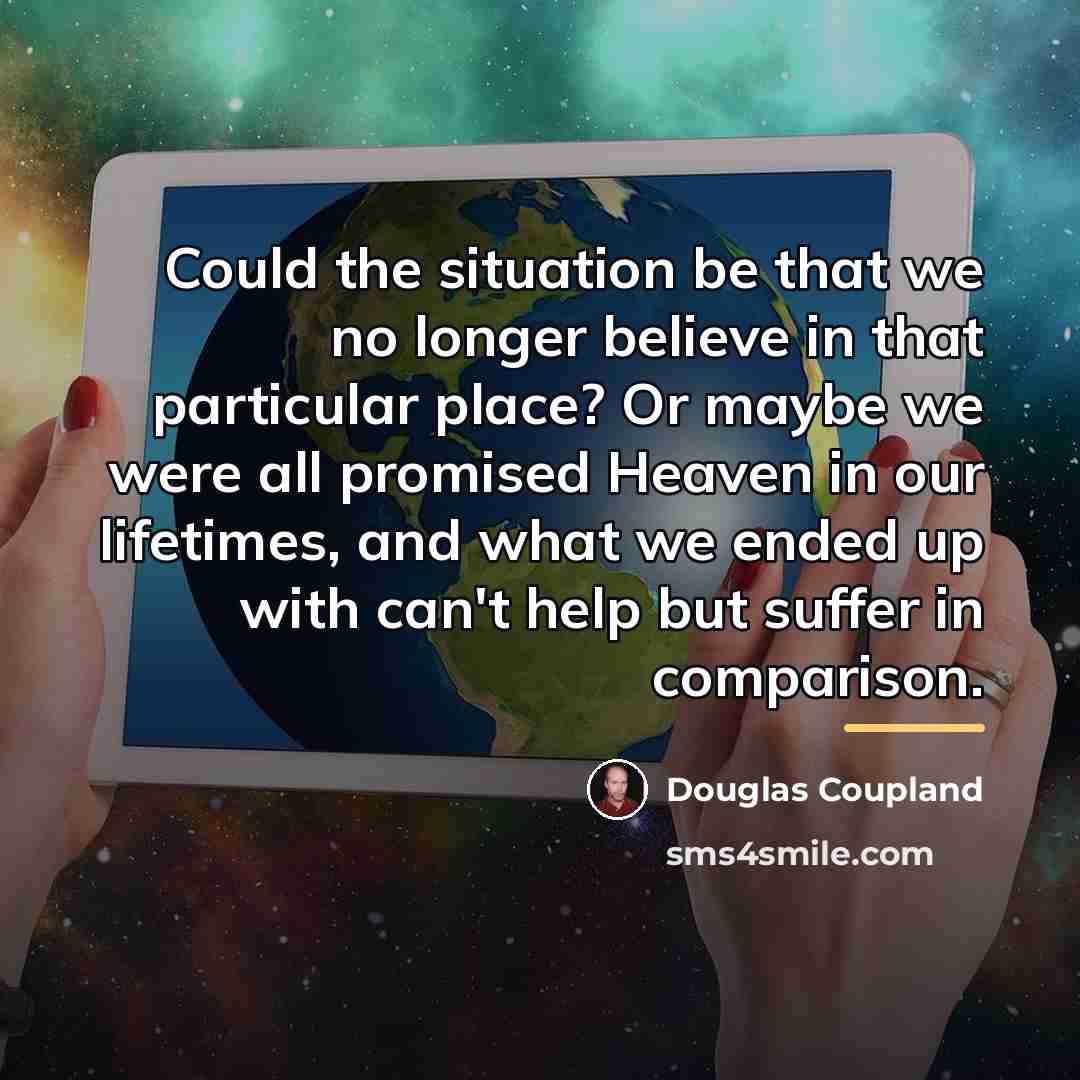“Could the situation be that we no longer believe in…” quote by Douglas Coupland