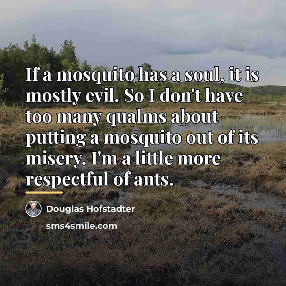 “If a mosquito has a soul, it is mostly evil.…” quote by Douglas Hofstadter