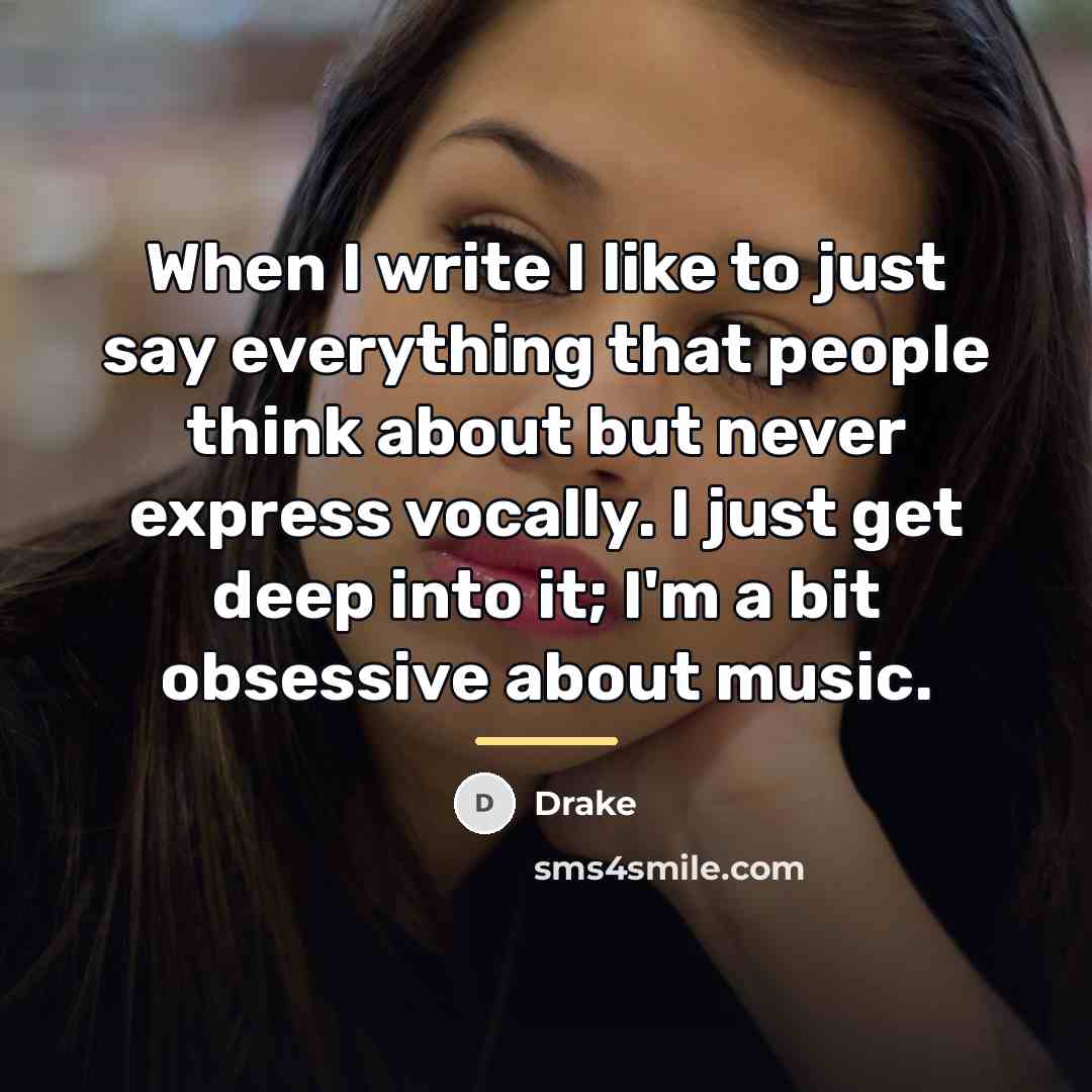 “When I write I like to just say everything that…” quote by Drake