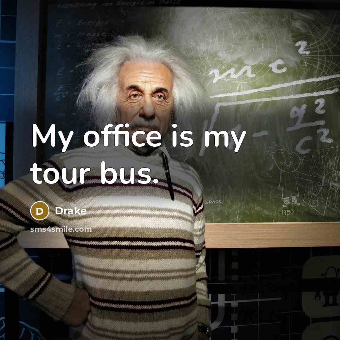 “My office is my tour bus.…” quote by Drake
