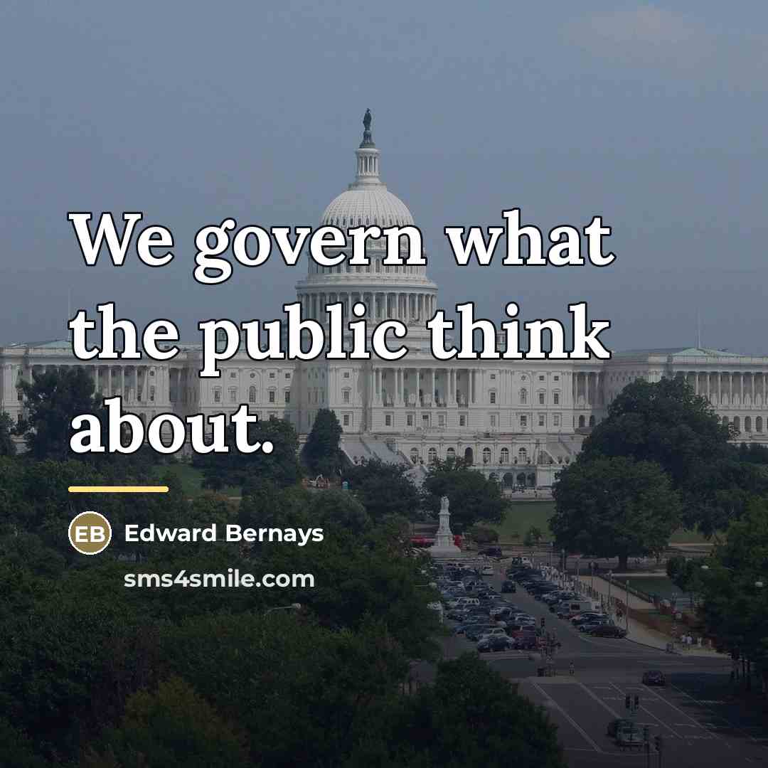 “We govern what the public think about.…” quote by Edward Bernays