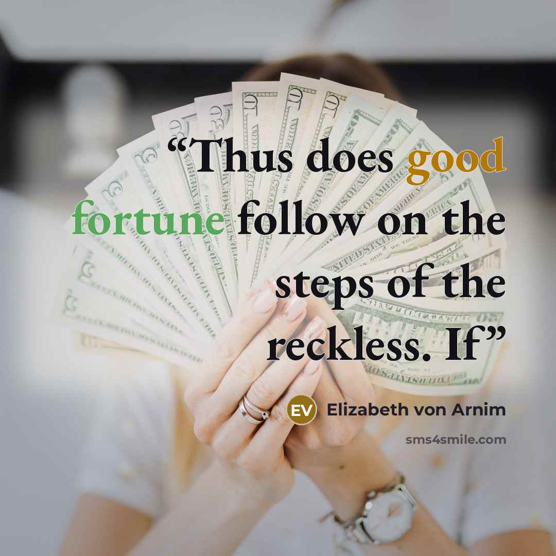 “Thus does good fortune follow on the steps of the reckless. If” quote by Elizabeth von Arnim