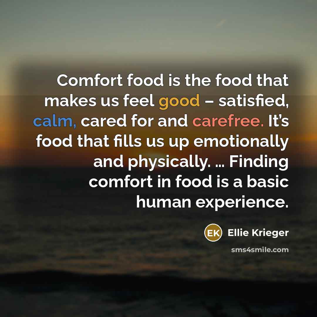 “Comfort food is the food that makes us feel good…” quote by Ellie Krieger