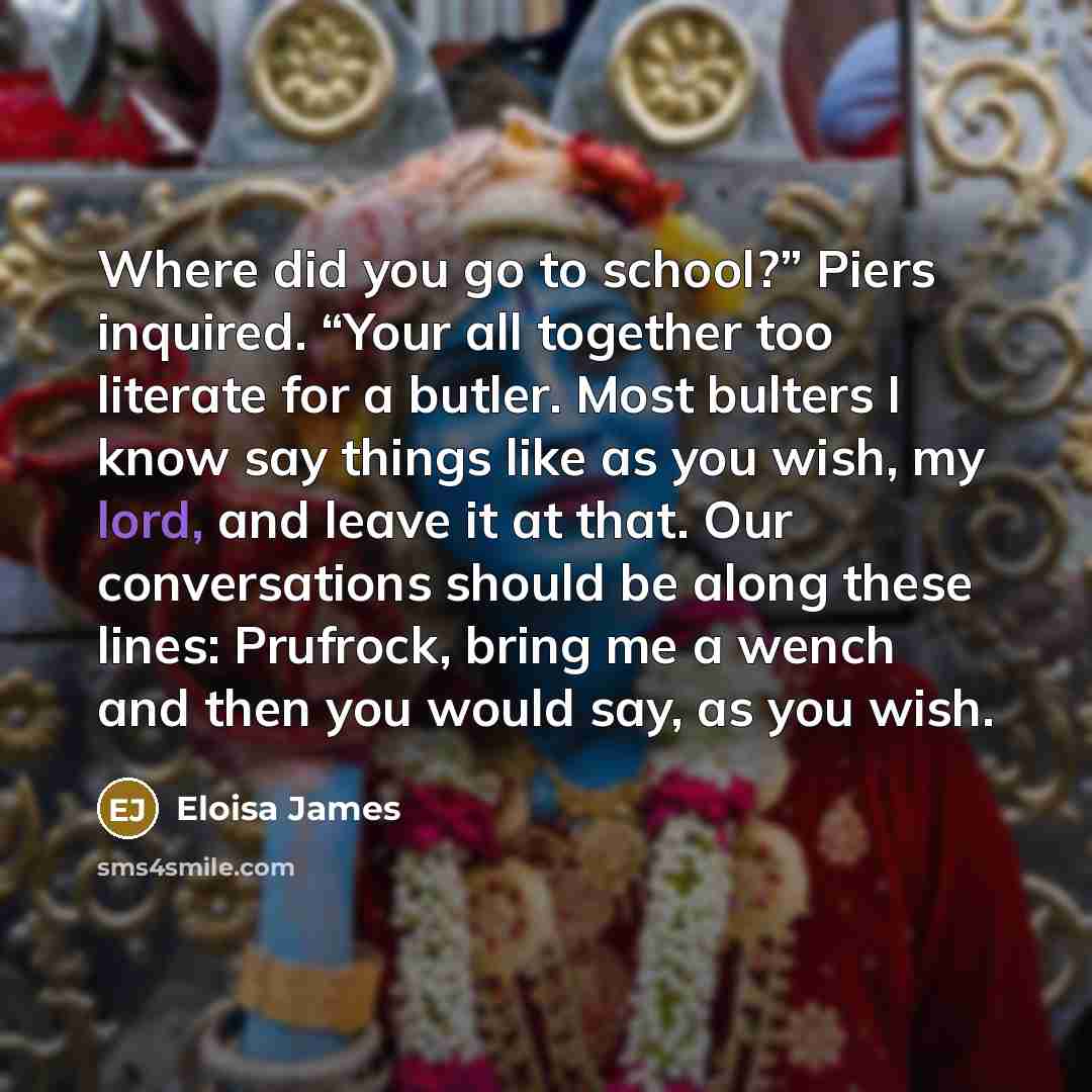 “Where did you go to school?” Piers inquired. “Your all…” quote by Eloisa James