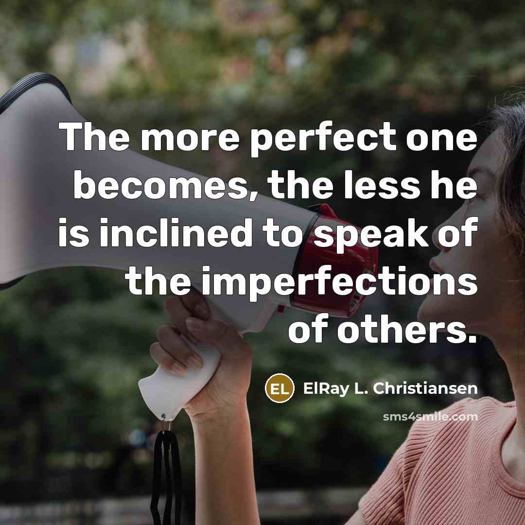 “The more perfect one becomes, the less he is inclined…” quote by ElRay L. Christiansen